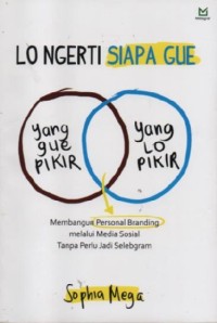 Image of Lo Ngerti Siapa Gue Membangun Personal Branding Melalui Media Sosial Tanpa Perlu Jadi Selebgram