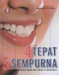Image of Empat tepat lima sempurna : Perawatan agar gigi sehat dan sempurna