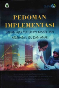 Image of Pedoman Implementasi: Bahan Ajar Materi Imunisasi Dan Kesehatan Ibu Dan Anak