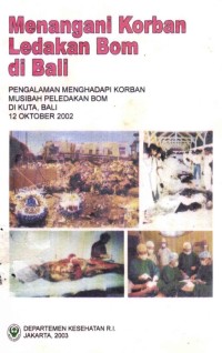 Image of Menangani Korban Ledakan Bom Di Bali: Pengalaman Menghadapi Korban Musibah Peledakan Bom, Bali 12 Oktober 2002