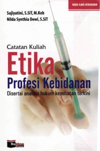 Image of Catatan Kuliah Etika Profesi Kebidanan Disertai Analisis Hukum Kesehatan Terkini