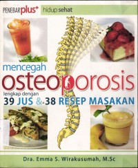 Image of Mencegah Osteoporosis; Lengkap dengan 39 Jus dan 38 Resep Masakan