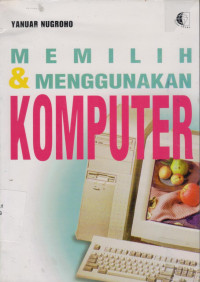Image of Memilih Dan Menggunakan Komputer