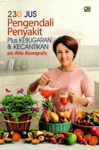 Image of Dua Ratus Tiga Puluh Jus Pengendali Penyakit : Plus Kebugaran dan Kecantikan ala Rita Ramayulis