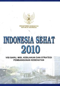 Image of Indonesia Sehat 2010 visi Baru, Kebijakan dan Strategi Pembangunan Kesehatan