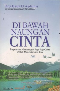 Image of Dibawah Naungan Cinta : Bagaimana Membangun Puja Puji Cinta untuk Mengukuhkan Jiwa