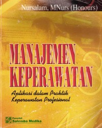 Image of Manajemen Keperawatan : Aplikasi Dalam Praktik Keperawatan Profesional, Ed.1