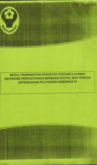 Image of Modul Peningkatan Kapasitas Tentang Layanan Referensi Perpustakaan Berbasis Digital Bagi Tenaga Kependidikan Poltekkes Kemenkes RI