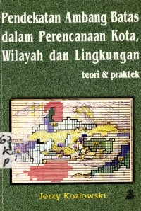 Image of Pendekatan Ambang Batas Dalam Perencanaan Kota, Wilayah dan Lingkungan : Teori Dan Praktek