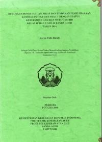 Image of Hubungan Pengetahuan, Sikap dan Tindakan Pemeliharaan Kesehatan Gigi dan Mulut Dengan Status Kebersihan Gigi dan Mulut Murid Kelas IV dan V SDN 64 Banda Aceh tahun 2016