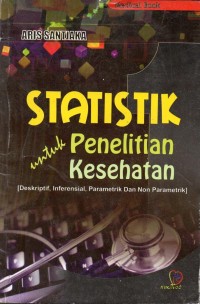 Image of Statistik Untuk Penelitian Kesehatan 1: Deskriptif, Inferensial, Parametrik Dan Non Parametrik